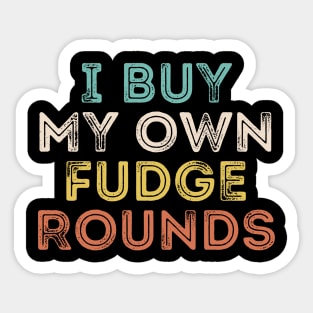 I Buy My Own Fudge Rounds Sticker